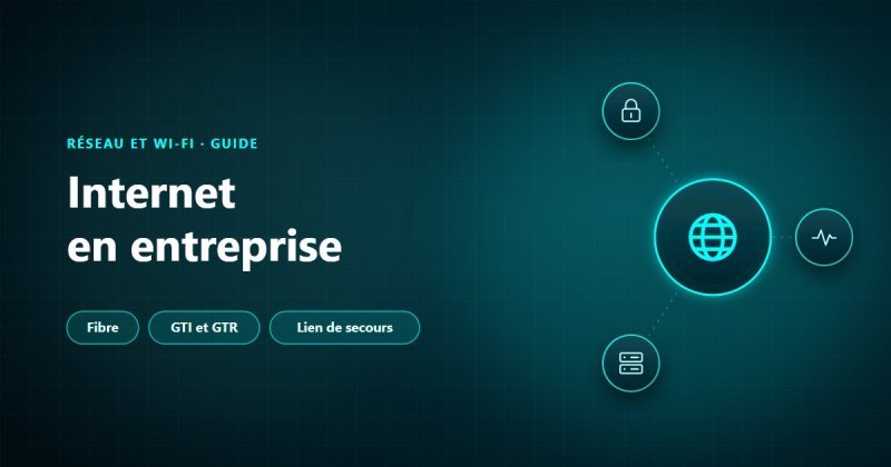 Connexion internet d'entreprise : choisir sa fibre optique, lire la GTI et la GTR, prévoir un lien de secours