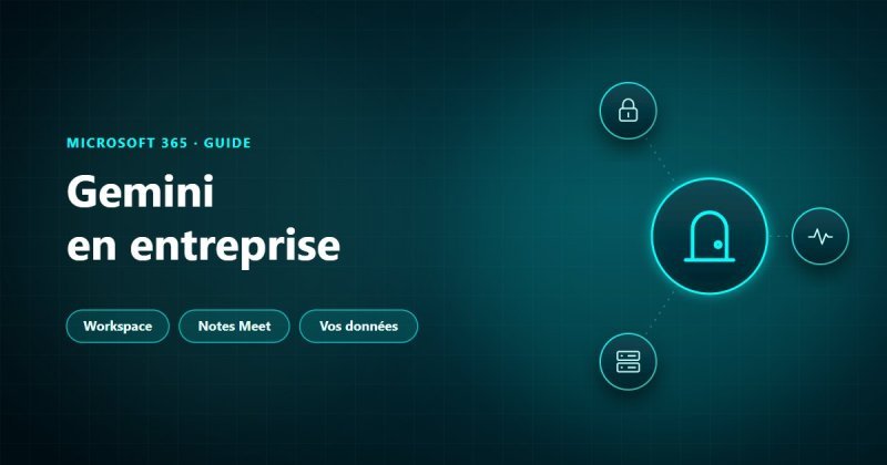 Gemini en entreprise : l'assistant de Google dans Gmail, Docs, Drive et Meet, inclus dans Google Workspace, et le compte à utiliser pour protéger les données