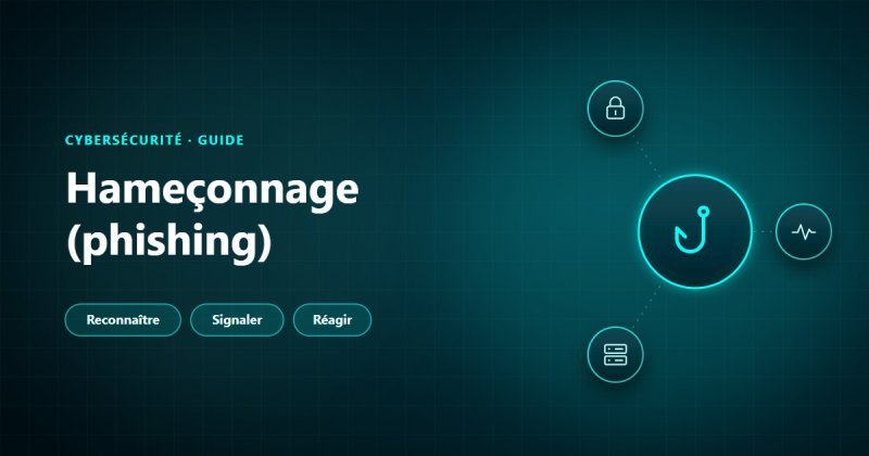 Hameçonnage (phishing) : reconnaître un mail frauduleux, le signaler et réagir