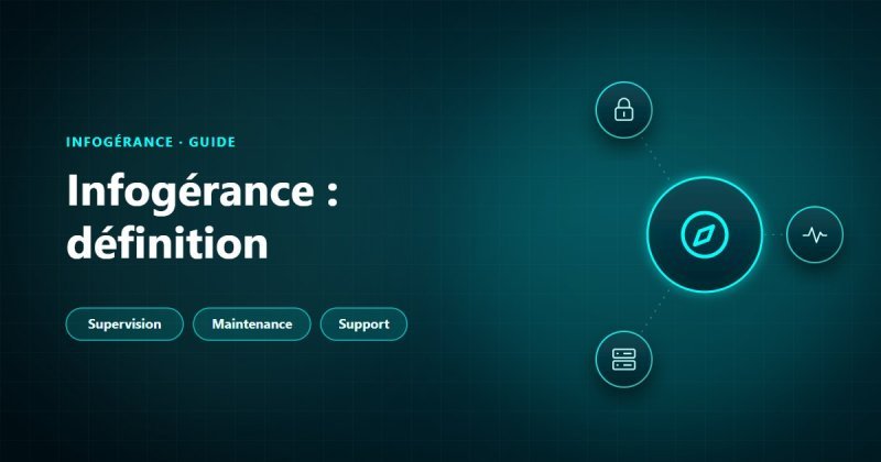 Infogérance : supervision, maintenance et support du système d'information confiés à un prestataire