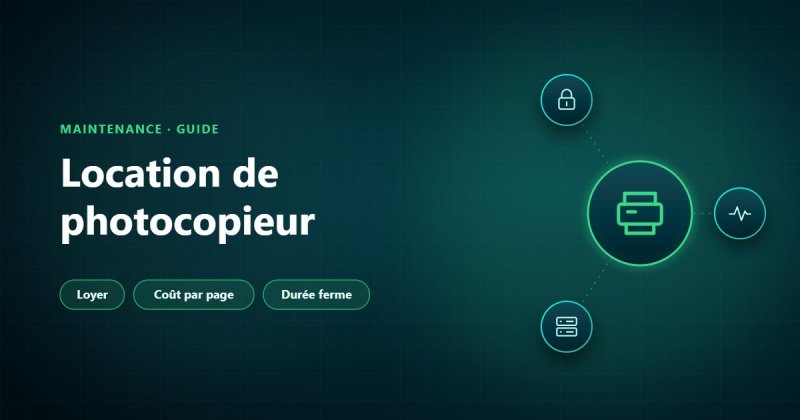 Location de photocopieur en entreprise : loyer, maintenance au coût par page et durée ferme