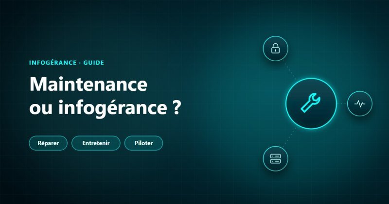 Maintenance informatique ou infogérance : réparer, entretenir ou piloter le parc