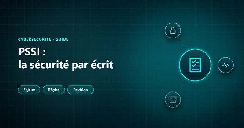 PSSI : enjeux, règles de sécurité et révision de la politique de sécurité des systèmes d'information